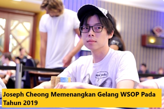 Joseph Cheong Memenangkan Gelang WSOP Pada Tahun 2019